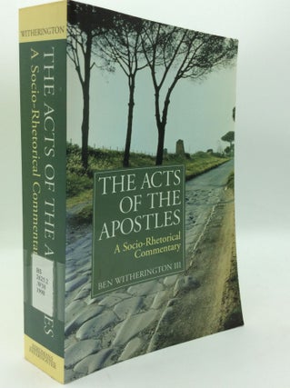 Item #196660 THE ACTS OF THE APOSTLES: A Socio-Rhetorical Commentary. Ben Witherington III