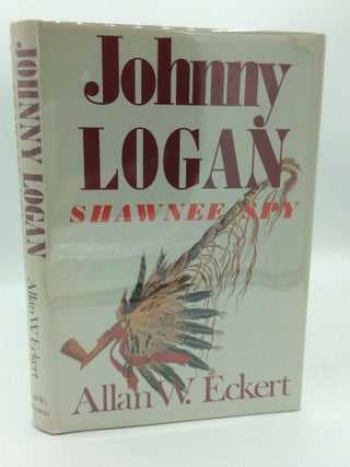 Item #196675 JOHNNY LOGAN: SHAWNEE SPY. Allan W. Eckert