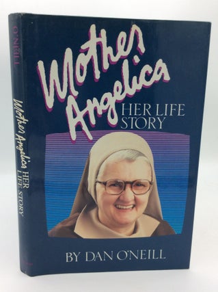 Item #196695 MOTHER ANGELICA: Her Life Story. Dan O'Neill