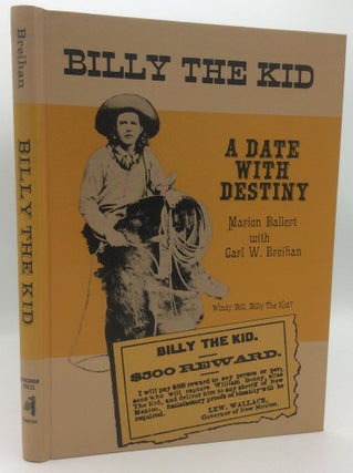 Item #196698 BILLY THE KID: A DATE WITH DESTINY. Carl W. Breihan, Marion Ballert