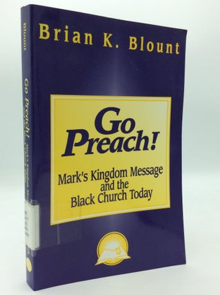 Item #196703 GO PREACH! Mark's Kingdom Message and the Black Church Today. Brian K. Blount