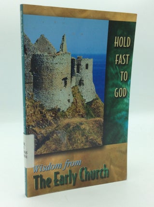 Item #196745 HOLD FAST TO GOD: Wisdom from the Early Church. ed Jeanne Kun