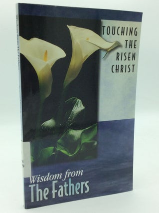Item #196746 TOUCHING THE RISEN CHRIST: Wisdom from the Fathers. ed Patricia Mitchell