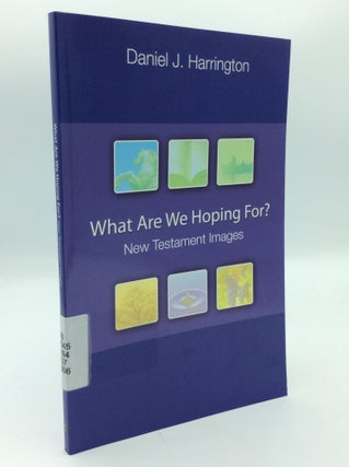 Item #196762 WHAT ARE WE HOPING FOR? New Testament Images. Daniel J. Harrington