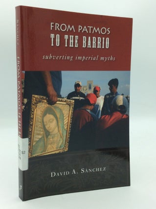 Item #196764 FROM PATMOS TO THE BARRIO: Subverting Imperial Myths. David A. Sanchez