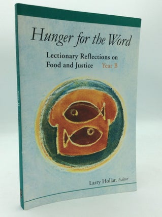 Item #196783 HUNGER FOR THE WORD: Lectionary Reflections on Food and Justice, Year B. ed Larry...