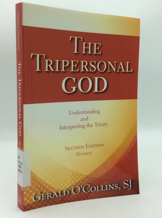 Item #196790 THE TRIPERSONAL GOD: Understanding and Interpreting the Trinity. Gerald O'Collins