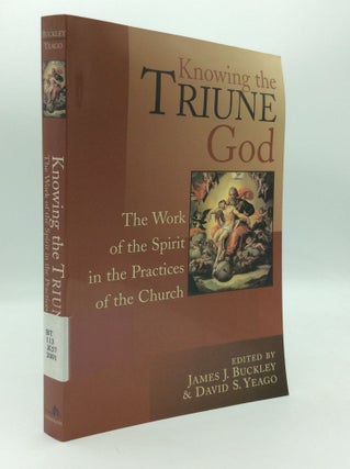 Item #196793 KNOWING THE TRIUNE GOD: The Work of the Spirit in the Practices of the Church. James...