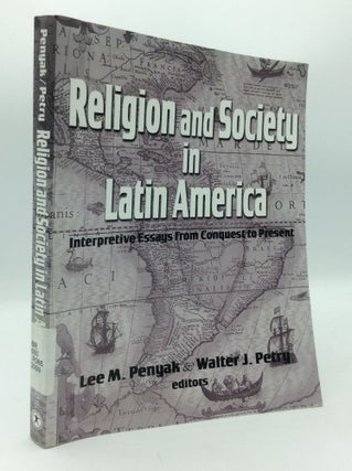 Item #196817 RELIGION AND SOCIETY IN LATIN AMERICA: Interpretive Essays from Conquest to Present....