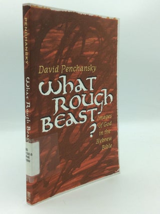 Item #196819 WHAT ROUGH BEAST? Images of God in the Hebrew Bible. David Penchansky