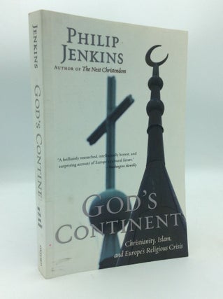 Item #196820 GOD'S CONTINENT: Christianity, Islam, and Europe's Religious Crisis. Philip Jenkins