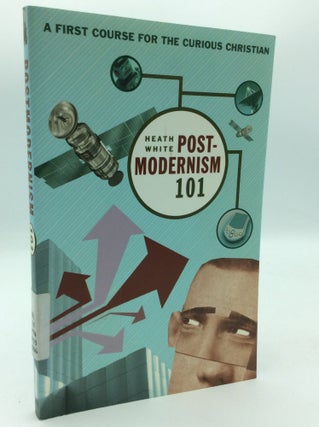 Item #196842 POSTMODERNISM 101: A First Course for the Curious Christian. Heath White