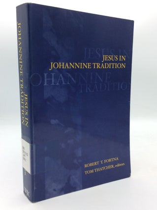 Item #196866 JESUS IN JOHANNINE TRADITION. Robert T. Fortna, eds Tom Thatcher