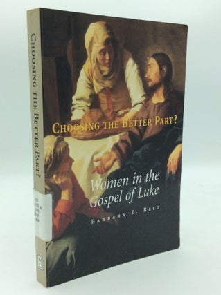 Item #196874 CHOOSING THE BETTER PART? Women in the Gospel of Luke. Barbara E. Reid