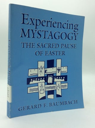 Item #196888 EXPERIENCING MYSTAGOGY: The Sacred Pause of Easter. Gerard F. Baumbach