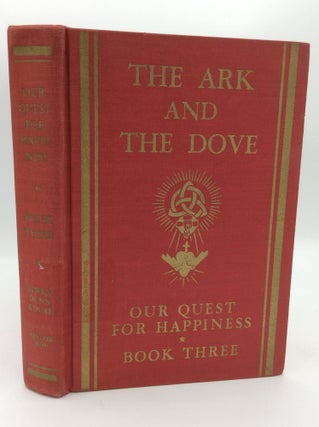 Item #196947 THE ARK AND THE DOVE: Our Quest for Happiness, Book Three. Clarence E. Elwell
