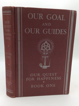 Item #196948 OUR GOAL AND OUR GUIDES: Our Quest for Happiness, Book One. Clarence E. Elwell