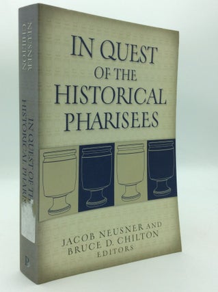 Item #196981 IN QUEST OF THE HISTORICAL PHARISEES. Jacob Neusner, eds Bruce D. Chilton