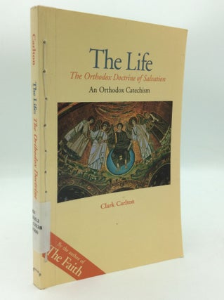 Item #196992 THE LIFE: The Orthodox Doctrine of Salvation. Clark Carlton