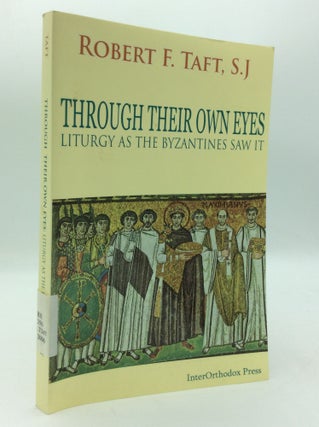 Item #197004 THROUGH THEIR OWN EYES: Liturgy as the Byzantines Saw It. Robert F. Taft