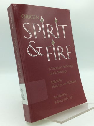 Item #197052 ORIGEN: SPIRIT AND FIRE; A Thematic Anthology of His Writings. Origen, ed Hans Urs...