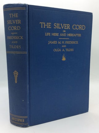 Item #197061 THE SILVER CORD or Life Here and Hereafter. James M. H. Frederick, Olga A. Tildes