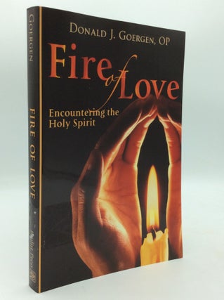 Item #197091 FIRE OF LOVE: Encountering the Holy Spirit. Donald J. Goergen
