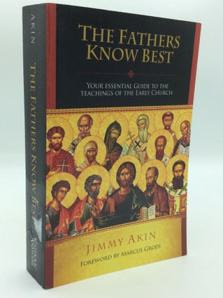 Item #197117 THE FATHERS KNOW BEST: Your Essential Guide to the Teachings of the Early Church....