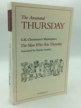 Item #197141 THE ANNOTATED THURSDAY: G.K. Chesterton's Masterpiece, THE MAN WHO WAS THURSDAY. G...