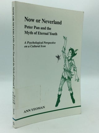 Item #197155 NOW OR NEVERLAND: Peter Pan and the Myth of Eternal Youth. Ann Yeoman