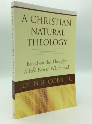 Item #197207 A CHRISTIAN NATURAL THEOLOGY Based on the Thought of Alfred North Whitehead. John B....