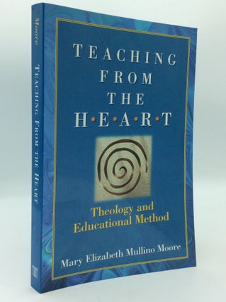 Item #197209 TEACHING FROM THE HEART: Theology and Educational Method. Mary Elizabeth Mullino Moore