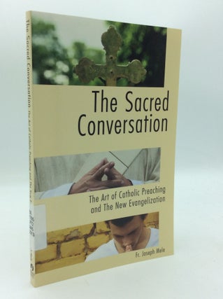 Item #197227 THE SACRED CONVERSATION: The Art of Catholic Preaching and the New Evangelization....