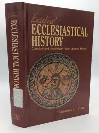 Item #197251 EUSEBIUS' ECCLESIASTICAL HISTORY: Complete and Unabridged. Eusebius, tr C F. Cruse