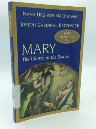 Item #197255 MARY: THE CHURCH AT THE SOURCE. Joseph Cardinal Ratziner, Hans Urs von Balthasar,...