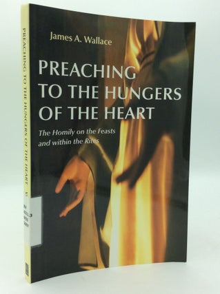 Item #197256 PREACHING TO THE HUNGERS OF THE HEART: The Homily on the Feasts and within the...