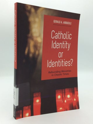 Item #197257 CATHOLIC IDENTITY OR IDENTITIES? Refounding Ministries in Chaotic Times. Gerald A....