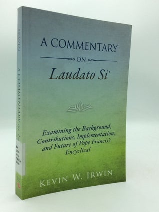 Item #197258 A COMMENTARY ON LAUDATO SI: Examining the Background, Contributions, Implementation,...
