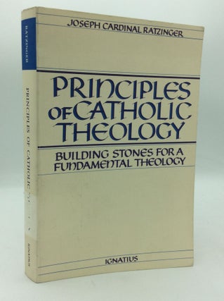 Item #197260 PRINCIPLES OF CATHOLIC THEOLOGY: Building Stones for a Fundamental Theology. Joseph...