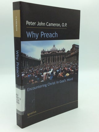 Item #197262 WHY PREACH: Encountering Christ in God's Word. Peter John Cameron