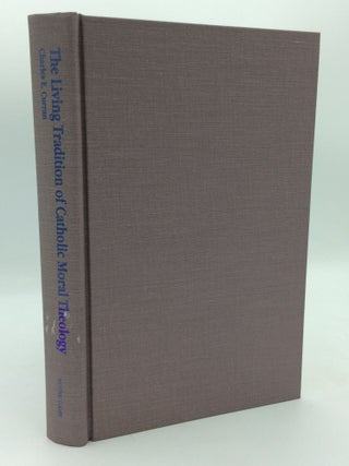 Item #198099 THE LIVING TRADITION OF CATHOLIC MORAL THEOLOGY. Charles E. Curran