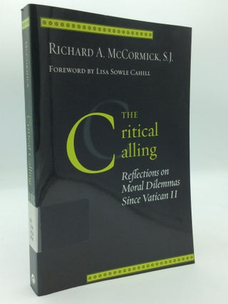 Item #198105 THE CRITICAL CALLING: Reflections on Moral Dilemmas Since Vatican II. Richard A....