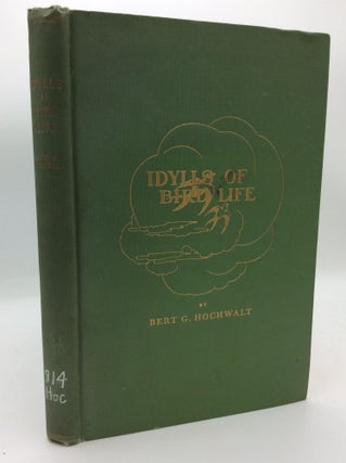 Item #198327 IDYLLS OF BIRD LIFE: Bird and Nature Essays. Bert G. Hochwalt