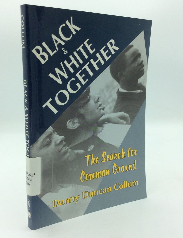 Item #198566 BLACK AND WHITE TOGETHER: The Search for Common Ground. Danny Duncan Collum.