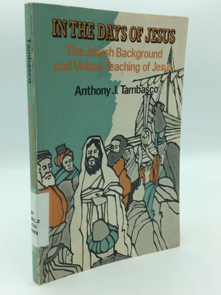 Item #198667 IN THE DAYS OF JESUS: The Jewish Background and Unique Teaching of Jesus. Anthony J....