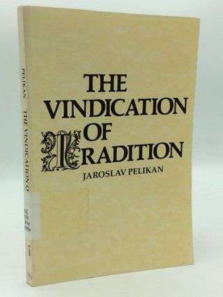 Item #198922 THE VINDICATION OF TRADITION. Jaroslav Pelikan