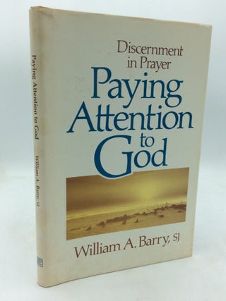 Item #199625 PAYING ATTENTION TO GOD: Discernment in Prayer. William A. Barry