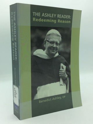 Item #199647 THE ASHLEY READER: Redeeming Reason. Benedict Ashley