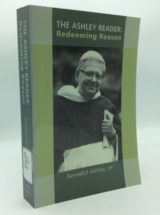 Item #199647 THE ASHLEY READER: Redeeming Reason. Benedict Ashley