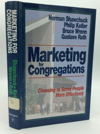 Item #199739 MARKETING FOR CONGREGATIONS: Choosing to Serve People More Effectively. Philip...